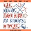 Eat Sleep Take Kids To Sports Repeat SVG, funny sports mom svg, Mom Life SVG