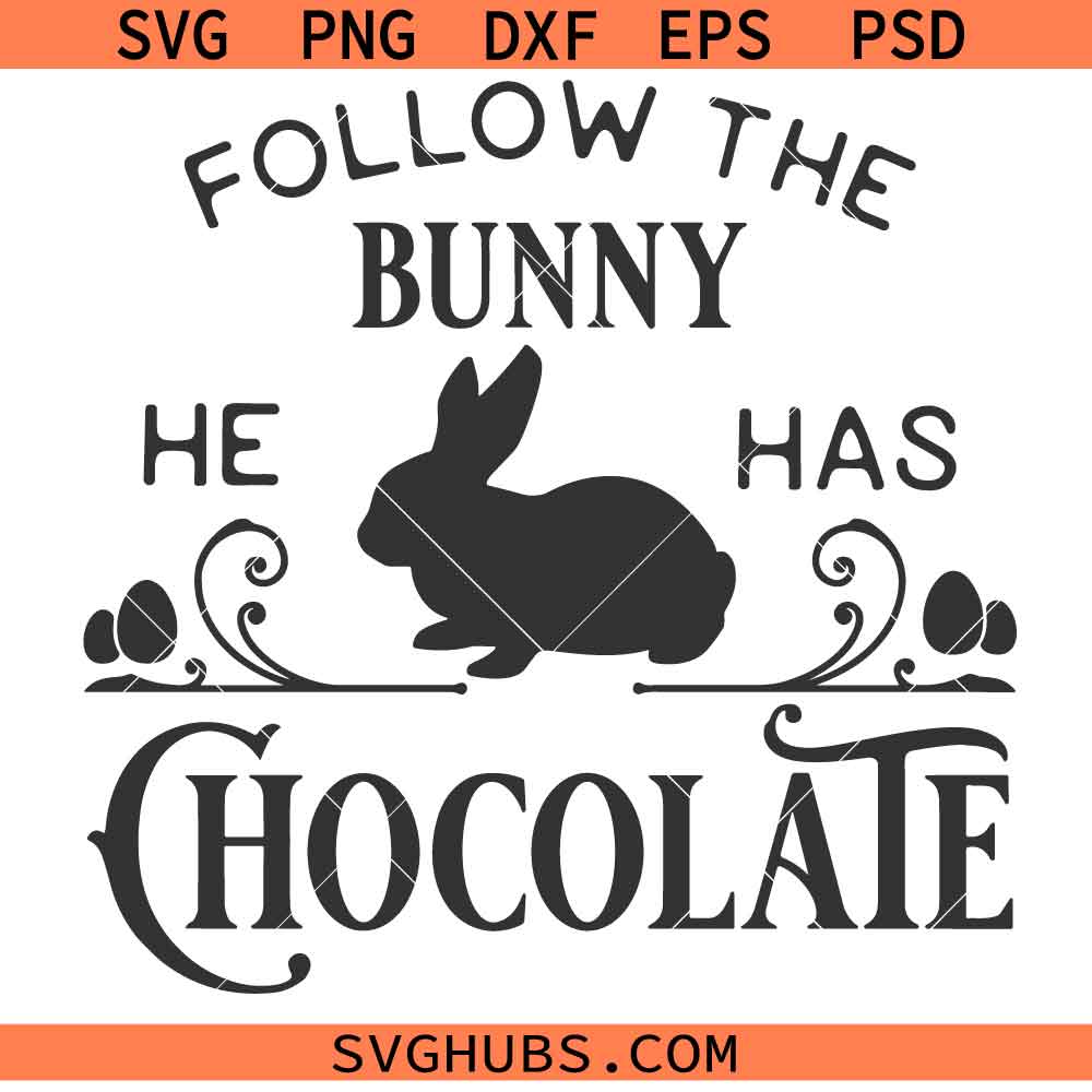 Follow the bunny he has chocolate SVG, Easter SVG, Bunny SVG, Easter bunny SVG