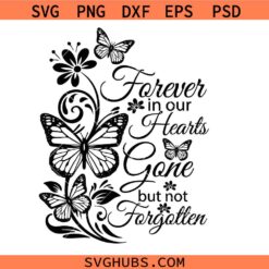 Forever in Our Hearts Gone but not Forgotten Svg Png, Butterfly Memorial Svg Png, In Loving Memory Svg Png