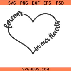 Forever in Our Hearts Svg Png, Memorial Svg Png, Loved One Anniversary Svg Png, In Loving Memory Svg Png