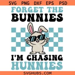 Forget The Bunnies I’m Chasing Hunnies SVG, aster Bunny SVG, Boy Easter Shirt SVG