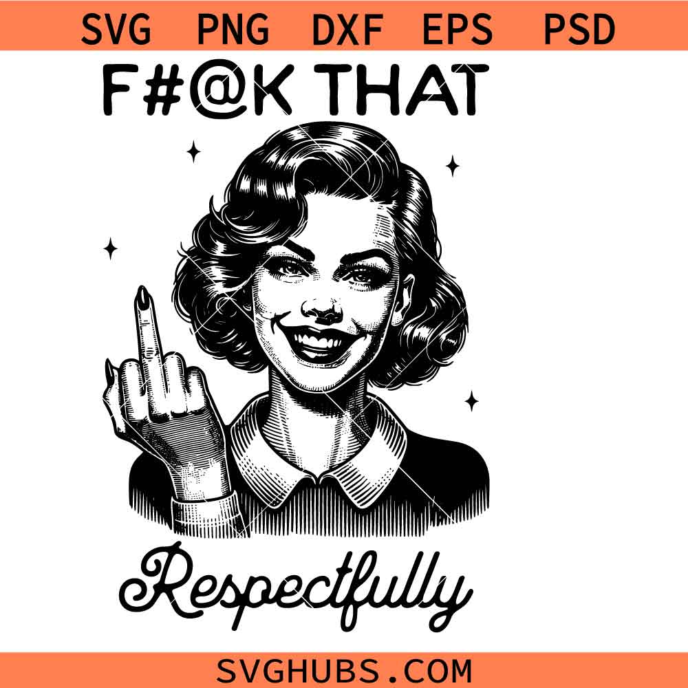 Fuck that Respectfully Svg Png, Sassy Retro Housewife Svg Png, Sarcastic Adult Humour Svg Png