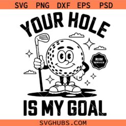 Your Hole Is My Goal Svg, Funny Golf Svg, Your Hole Is My Goal Shirt Svg