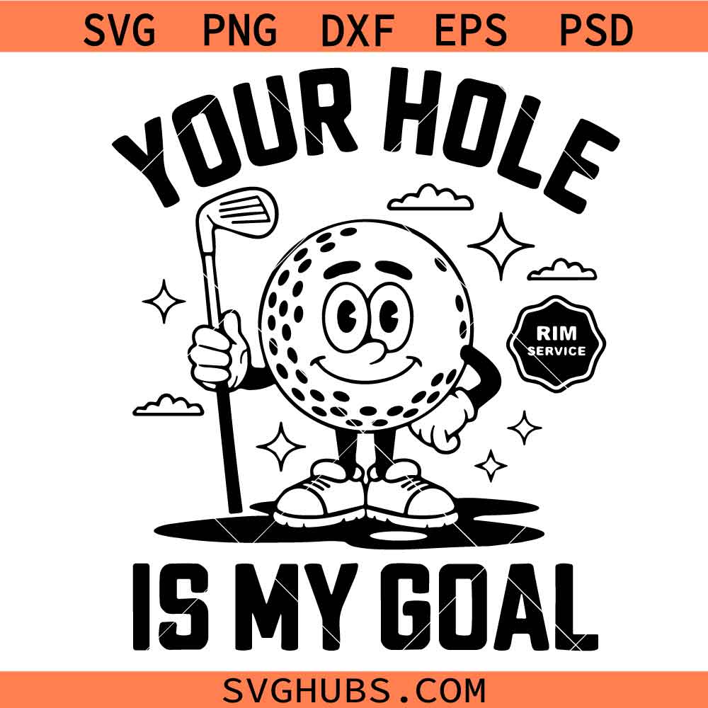 Your Hole Is My Goal Svg, Funny Golf Svg, Your Hole Is My Goal Shirt Svg
