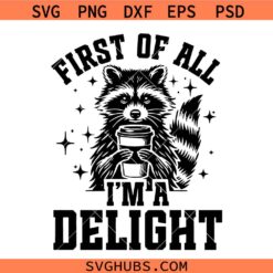 First of All I'm A Delight Svg, Retro Funny Raccoon Svg, Funny Sarcastic Raccoon Svg