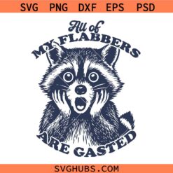 All of My Flabbers Are Gasted Svg, All of My Flabbers Are Gasted Funny Raccoon Svg, Funny Raccoon Svg