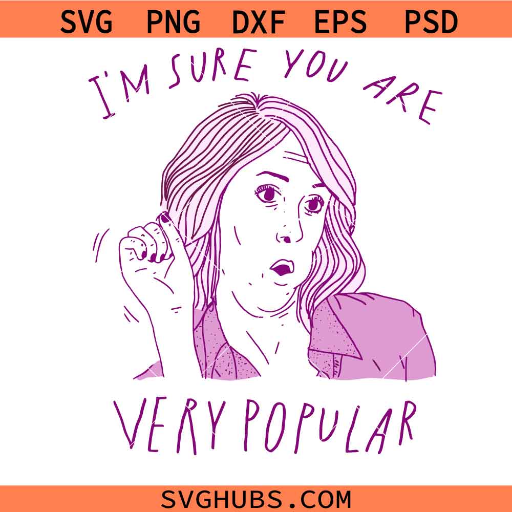 I'm Sure You Are Very Popular svg, Funny Sarcastic Bridesmaids svg