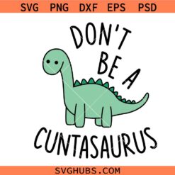 Don't be a Cuntasaurus SVG PNG, Funny quote Sassy Svg, Sarcastic svg png