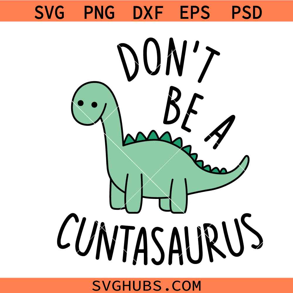 Don't be a Cuntasaurus SVG PNG, Funny quote Sassy Svg, Sarcastic svg png