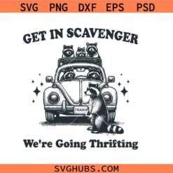 Get in scavenger we're going thrifting svg