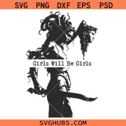 Girls Will Be Girls PNG SVG, Medusa Feminist Girl Power SVG, Women's Empowerment SVG