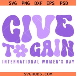 Give To Gain International Women’s Day Svg Png, Feminist March 8 Empowerment Svg Png