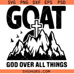 GOAT God Over All Things SVG PNG, God Is Good SVG PNG Christian SVG PNG