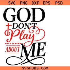 God Don’t Play About Me SVG PNG, Christian Faith SVG PNG, Religious SVG PNG