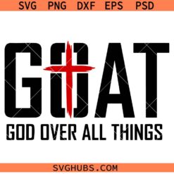 G.O.A.T God Over All Things SVG, Christian Cross SVG, God SVG