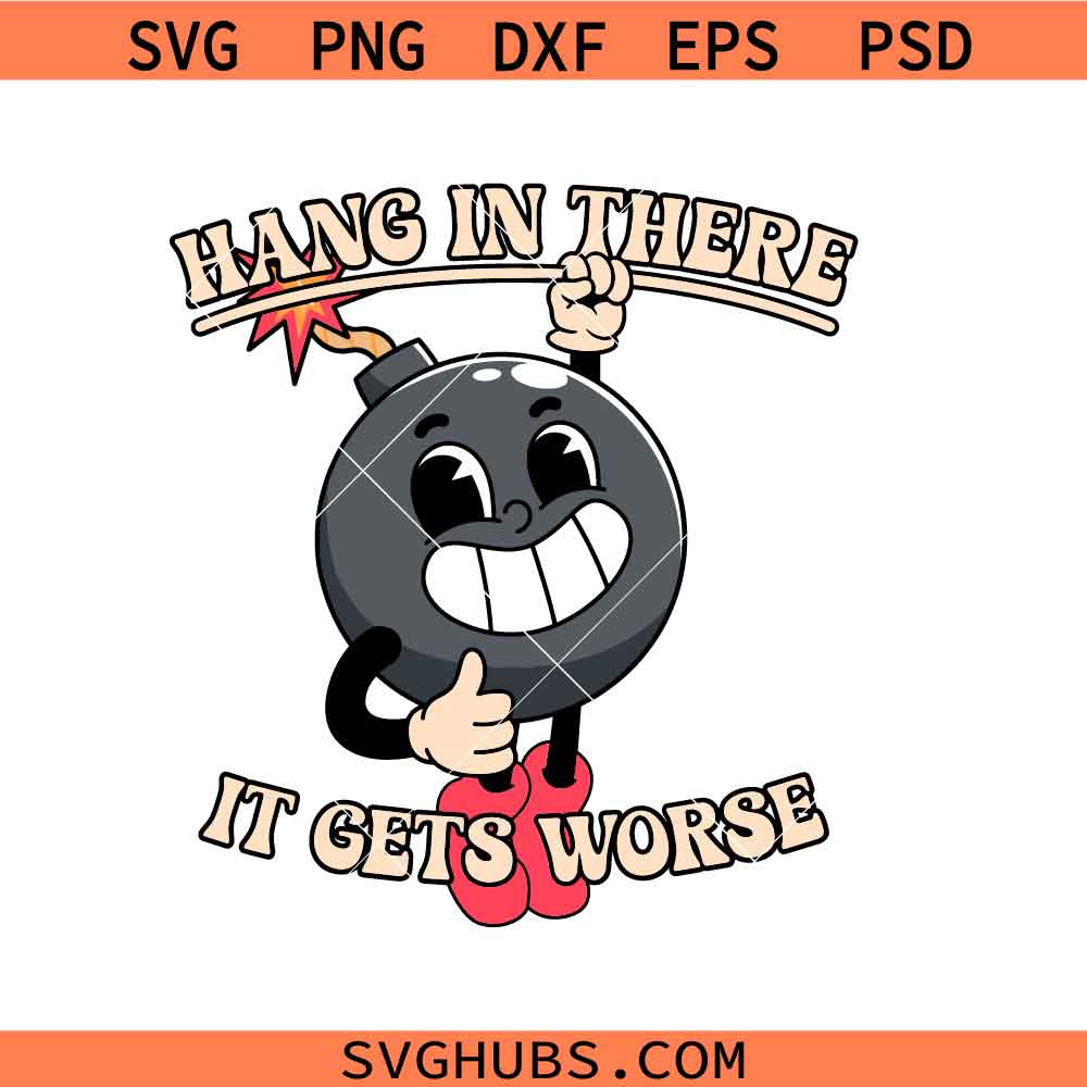 Hang in there it gets worse svg