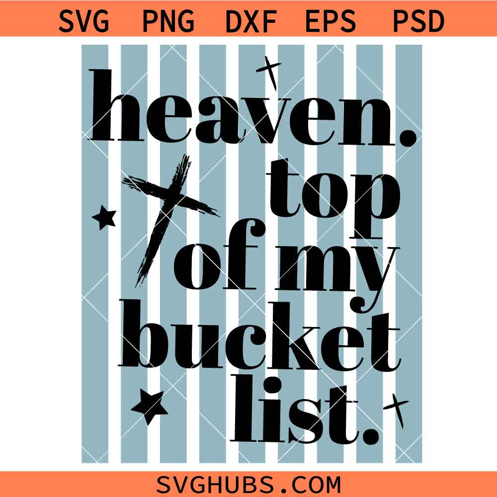 Heaven On Top Of My Bucket List SVG, Funny Christian quote svg, Motivational SVG