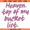 Heaven Top Of My bucket List SVG, Religious Quote SVG, Christian Quote Shirt SVG