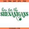 Here for the Shenanigans SVG, Shenanigans SVG, Funny St Patricks Day Shirt SVG, Lucky SVG