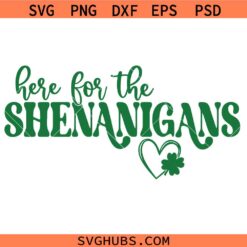 Here for the Shenanigans SVG, Shenanigans SVG, Funny St Patricks Day Shirt SVG, Lucky SVG
