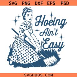 Hoeing Ain't Easy Svg Png, Gardening Svg Png, Sarcastic Adult Humour Svg Png