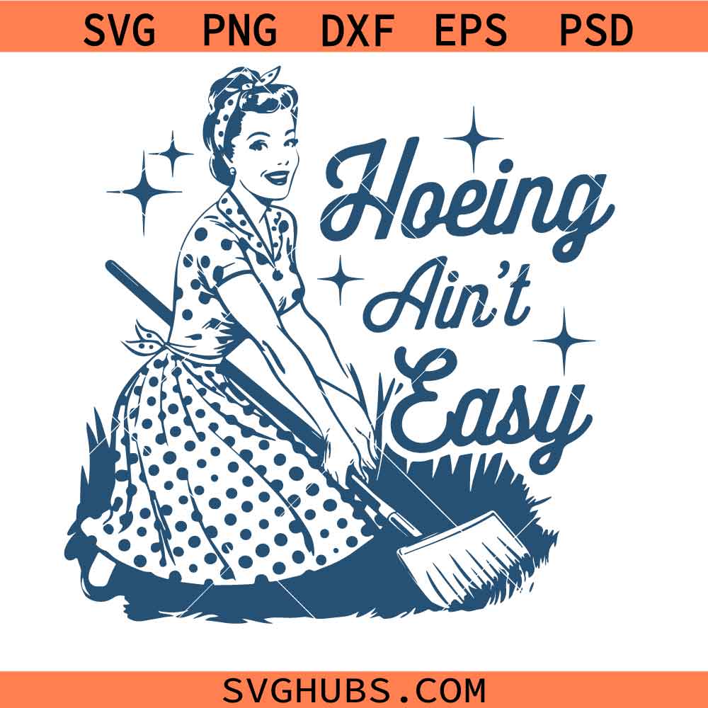 Hoeing Ain't Easy Svg Png, Gardening Svg Png, Sarcastic Adult Humour Svg Png