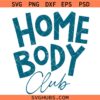 Home body Club SVG, Introvert Quote Svg, Stay at Home SVG, Mom Life SVG
