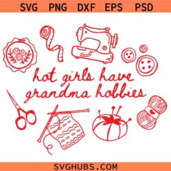 Hot girls have grandma hobbies SVG, unny Grandmacore Merch SVG, Grandma Gift SVG