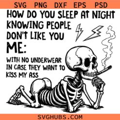 How Do You Sleep at Night Knowing People Dont Like You SVG, Sarcastic Skeleton SVG, Snarky SVG
