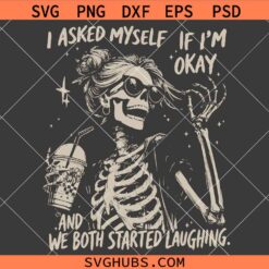 I Asked Myself If I’m Okay And We Both Started Laughing SVG, Mental Health Humor SVG, Sarcastic Skeleton SVG