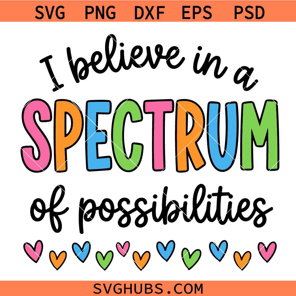 I Believe In A Spectrum Of Possibilities Svg, Autism Awareness Svg, Autism Support Svg