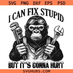 I Can Fix Stupid Funny Mechanic Gorilla SVG, Adult Humor SVG, Sarcastic gorilla SVG