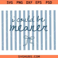 I Could Be Meaner Striped Coquette SVG, Funny Mom's Day Shirt SVG