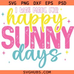 I Was Made For Happy Sunny Days png svg, Happy Shirt Sublimation Design svg, Neon Summer Spring svg