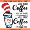 I Will Drink Coffee Here Or There SVG, Dr Seuss Birthday SVG, I Will Drink Coffee Anywhere Svg