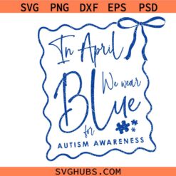 In April We Wear Blue Awareness svg, Autism Awareness Png Svg