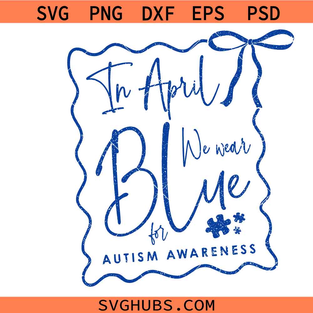 In April We Wear Blue Awareness svg, Autism Awareness Png Svg
