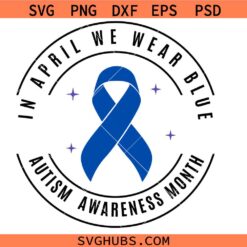 In April We Wear Blue Svg Png, Autism Awareness Month Svg Png, Neurodiversity Svg Png, Autism Svg Png