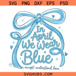 In April We Wear Blue Svg Png, Autism Awareness Coquette Bow Svg, Autism Awareness Svg