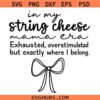 In my string cheese mama Era SVG, Overstimulated Moms SVG, Overwhelmed SVG, Mom Life SVG