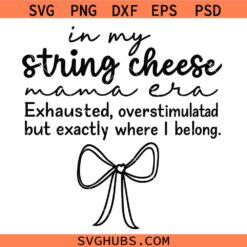 In my string cheese mama Era SVG, Overstimulated Moms SVG, Overwhelmed SVG, Mom Life SVG