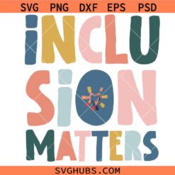 Inclusion Matters svg, Autism Awareness svg, Special Education Svg