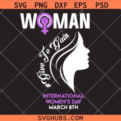 International Women’s Day Svg Png, 8th March Svg Png, Give To Gain Svg Png, Women Empowerment Svg Png