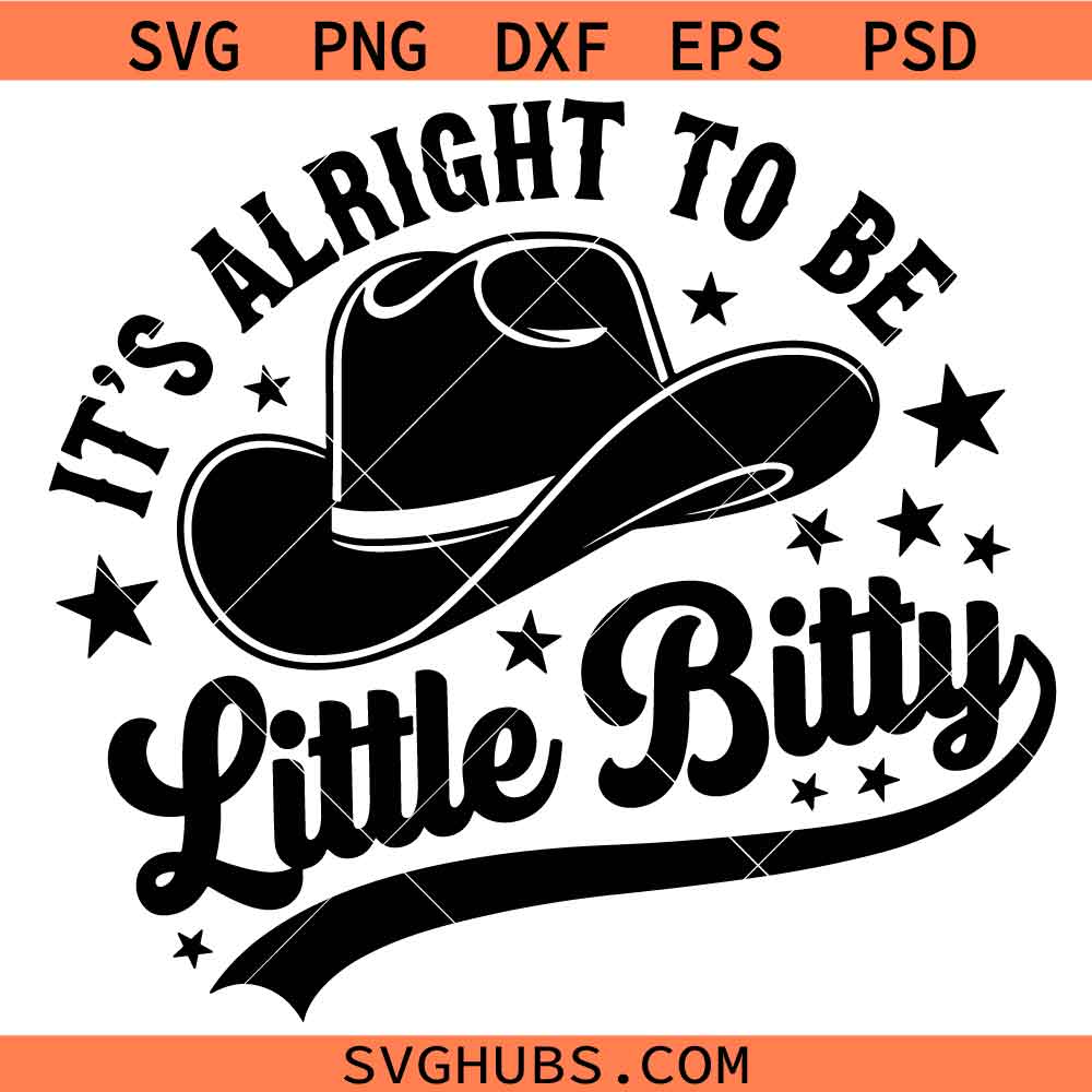 It's Alright To Be Little Bitty SVG, Country Baby SVG, baby SVG, western baby bodysuit SVG