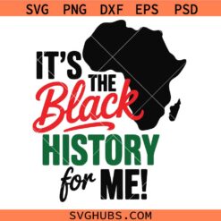 It's the Black History for Me Svg Png, Black History Month Svg Png, Juneteenth Svg Png