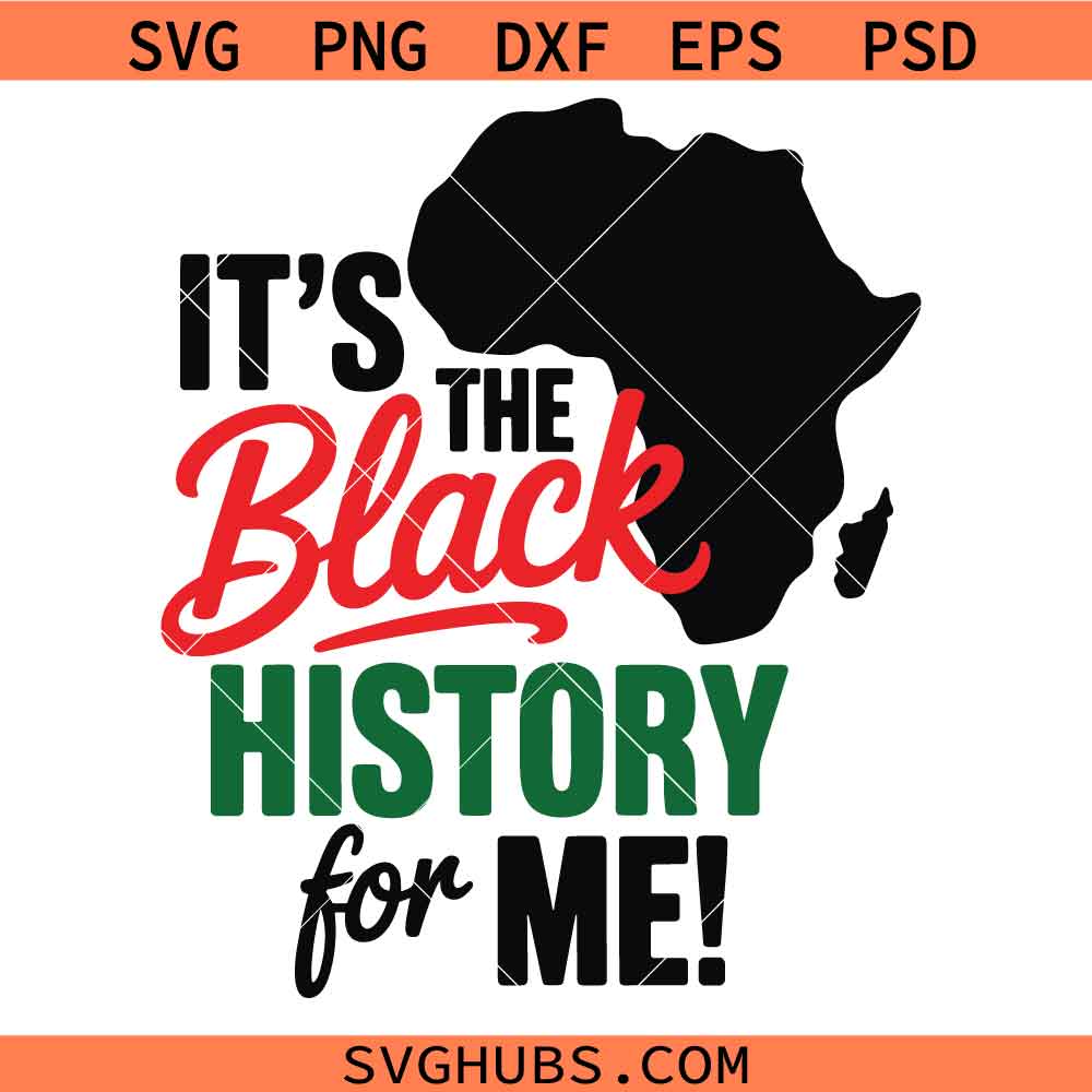 It's the Black History for Me Svg Png, Black History Month Svg Png, Juneteenth Svg Png
