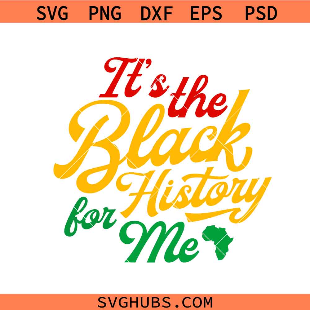 It's The Black History for me Svg, Black History month svg, African American svg