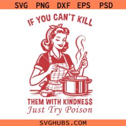 Kill Them with Kindness Svg Png, Try Poison Svg Png, Sarcastic Housewife Svg Png
