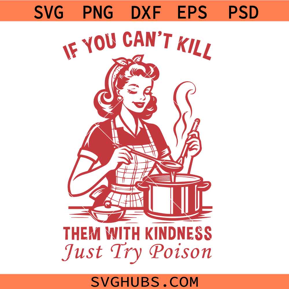 Kill Them with Kindness Svg Png, Try Poison Svg Png, Sarcastic Housewife Svg Png