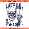 Life's Too Short to give a shit SVG, Funny Skull Quote SVG, Motivational SVG